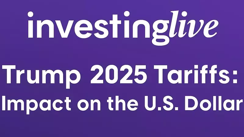 Unpacking Trump's 2025 Tariffs: Implications for the U.S. Dollar and Global Markets