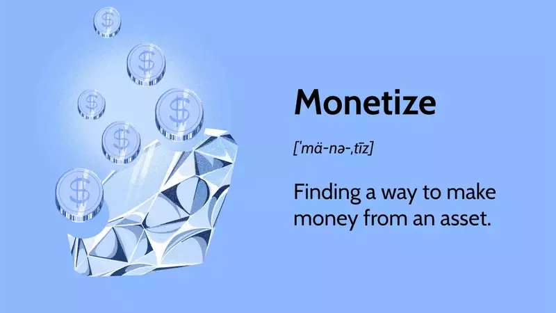 Understanding Monetization: Strategies and Economic Implications