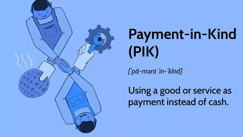 Understanding Payment-in-Kind (PIK) in Finance