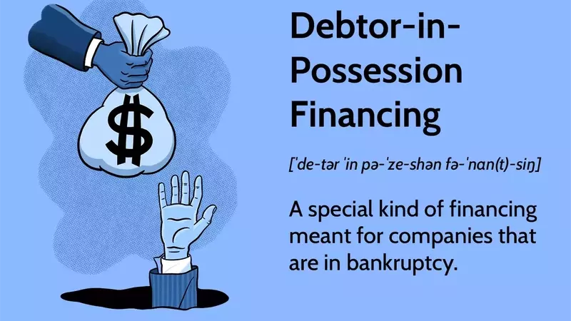 Debtor-in-Possession (DIP) Financing: A Lifeline for Companies in Bankruptcy